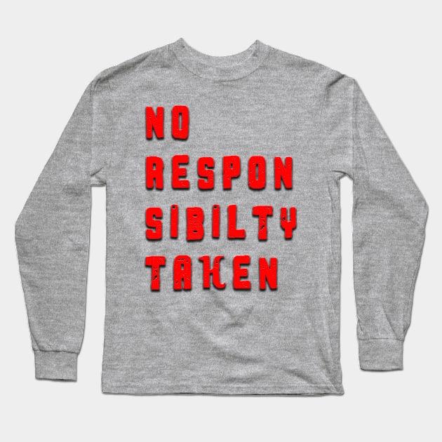 No Responsibility Taken Long Sleeve T-Shirt by lordveritas